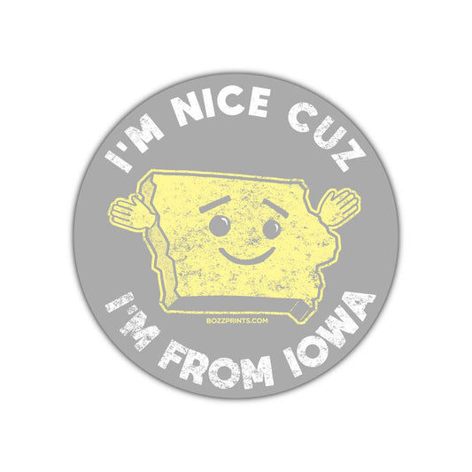 I'm Nice Cuz I'm From Iowa Sticker